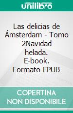 Las delicias de Ámsterdam - Tomo 2Navidad helada. E-book. Formato EPUB ebook