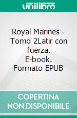 Royal Marines - Tomo 2Latir con fuerza. E-book. Formato EPUB ebook
