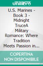 U.S. Marines - Book 3 - Midnight TruceA Military Romance: Where Tradition Meets Passion in the Marines. E-book. Formato EPUB ebook