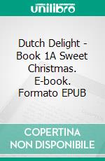 Dutch Delight - Book 1A Sweet Christmas. E-book. Formato EPUB ebook