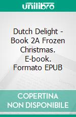 Dutch Delight - Book 2A Frozen Christmas. E-book. Formato EPUB ebook