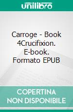 Carroge - Book 4Crucifixion. E-book. Formato EPUB ebook
