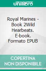 Royal Marines - Book 2Wild Hearbeats. E-book. Formato EPUB ebook