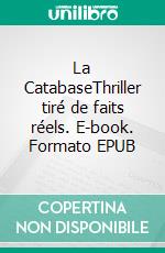 La CatabaseThriller tiré de faits réels. E-book. Formato EPUB ebook di Jack Jakoli