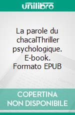 La parole du chacalThriller psychologique. E-book. Formato EPUB ebook di Clarence Pitz