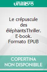 Le crépuscule des éléphantsThriller. E-book. Formato EPUB