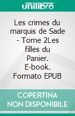 Les crimes du marquis de Sade - Tome 2Les filles du Panier. E-book. Formato EPUB ebook