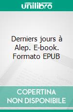 Derniers jours à Alep. E-book. Formato EPUB