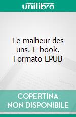 Le malheur des uns. E-book. Formato EPUB ebook