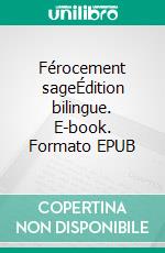 Férocement sageÉdition bilingue. E-book. Formato EPUB ebook