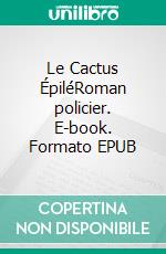 Le Cactus ÉpiléRoman policier. E-book. Formato EPUB ebook