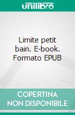 Limite petit bain. E-book. Formato EPUB ebook