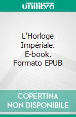 L'Horloge Impériale. E-book. Formato EPUB ebook