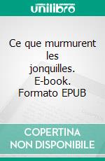 Ce que murmurent les jonquilles. E-book. Formato EPUB ebook