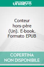 Conteur hors-père (Un). E-book. Formato EPUB ebook