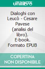 Dialoghi con Leucò - Cesare Pavese (analisi del libro). E-book. Formato EPUB ebook