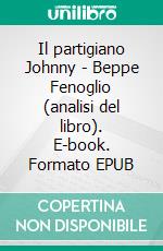 Il partigiano Johnny - Beppe Fenoglio (analisi del libro). E-book. Formato EPUB ebook
