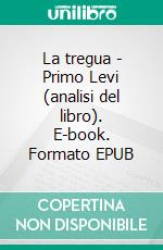 La tregua - Primo Levi (analisi del libro). E-book. Formato EPUB ebook