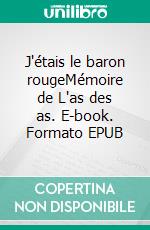 J'étais le baron rougeMémoire de L'as des as. E-book. Formato EPUB ebook