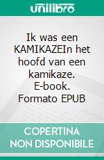 Ik was een KAMIKAZEIn het hoofd van een kamikaze. E-book. Formato EPUB ebook
