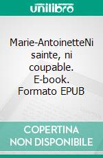 Marie-AntoinetteNi sainte, ni coupable. E-book. Formato EPUB ebook