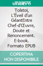 Tolstoï, L’Éveil d’un GéantEntre Chef-d’Œuvre, Doute et Renoncement. E-book. Formato EPUB ebook