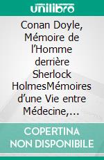 Conan Doyle, Mémoire de l’Homme derrière Sherlock HolmesMémoires d’une Vie entre Médecine, Voyages, Guerres et Littérature. E-book. Formato EPUB ebook