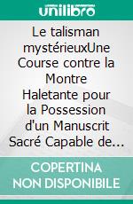 Le talisman mystérieuxUne Course contre la Montre Haletante pour la Possession d'un Manuscrit Sacré Capable de Changer le Destin de l'Europe. E-book. Formato EPUB ebook