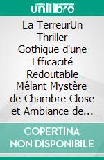 La TerreurUn Thriller Gothique d'une Efficacité Redoutable Mêlant Mystère de Chambre Close et Ambiance de Film Noir. E-book. Formato EPUB ebook