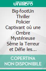 Big-footUn Thriller Policier Captivant où une Ombre Mystérieuse Sème la Terreur et Défie les Enquêteurs de Scotland Yard. E-book. Formato EPUB ebook