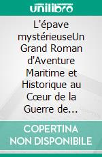 L'épave mystérieuseUn Grand Roman d'Aventure Maritime et Historique au Cœur de la Guerre de Crimée. E-book. Formato EPUB ebook