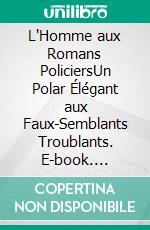 L'Homme aux Romans PoliciersUn Polar Élégant aux Faux-Semblants Troublants. E-book. Formato EPUB ebook