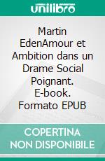Martin EdenAmour et Ambition dans un Drame Social Poignant. E-book. Formato EPUB ebook