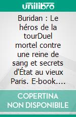 Buridan : Le héros de la tourDuel mortel contre une reine de sang et secrets d'État au vieux Paris. E-book. Formato EPUB ebook