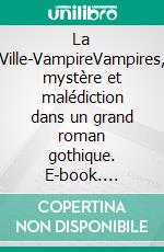 La Ville-VampireVampires, mystère et malédiction dans un grand roman gothique. E-book. Formato EPUB ebook