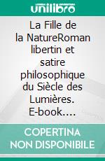 La Fille de la NatureRoman libertin et satire philosophique du Siècle des Lumières. E-book. Formato EPUB ebook