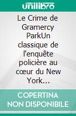 Le Crime de Gramercy ParkUn classique de l'enquête policière au cœur du New York victorien. E-book. Formato EPUB ebook