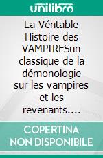 La Véritable Histoire des VAMPIRESun classique de la démonologie sur les vampires et les revenants. E-book. Formato EPUB ebook