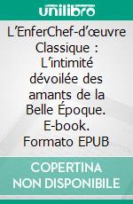 L’EnferChef-d’œuvre Classique : L’intimité dévoilée des amants de la Belle Époque. E-book. Formato EPUB ebook