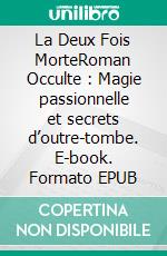 La Deux Fois MorteRoman Occulte : Magie passionnelle et secrets d’outre-tombe. E-book. Formato EPUB ebook