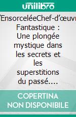 L’EnsorceléeChef-d’œuvre Fantastique : Une plongée mystique dans les secrets et les superstitions du passé. E-book. Formato EPUB ebook
