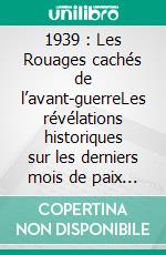 1939 : Les Rouages cachés de l’avant-guerreLes révélations historiques sur les derniers mois de paix en Europe. E-book. Formato EPUB ebook