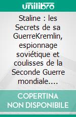 Staline : les Secrets de sa GuerreKremlin, espionnage soviétique et coulisses de la Seconde Guerre mondiale. E-book. Formato EPUB ebook