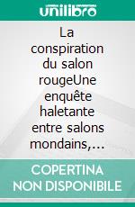 La conspiration du salon rougeUne enquête haletante entre salons mondains, maîtres-chanteurs et tribunal secret. E-book. Formato EPUB ebook