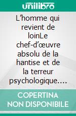 L’homme qui revient de loinLe chef-d’œuvre absolu de la hantise et de la terreur psychologique. E-book. Formato EPUB ebook