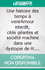 Une histoire des temps à venirAmour interdit, cités géantes et société-machine dans une dystopie de H. G. Wells. E-book. Formato EPUB ebook