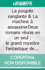 La poupée sanglante & La machine à assassinerDeux romans réunis en un seul : le grand mystère fantastique de l’Île-Saint-Louis. E-book. Formato EPUB ebook