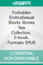 Forbidden EroticaSexual Shorts Stories Sex Collection. E-book. Formato EPUB ebook di Alina Cunningham