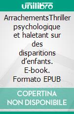 ArrachementsThriller psychologique et haletant sur des disparitions d’enfants. E-book. Formato EPUB ebook