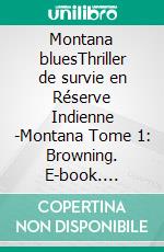 Montana bluesThriller de survie en Réserve Indienne -Montana Tome 1: Browning. E-book. Formato EPUB ebook
